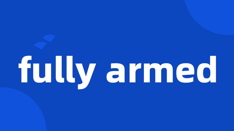 fully armed
