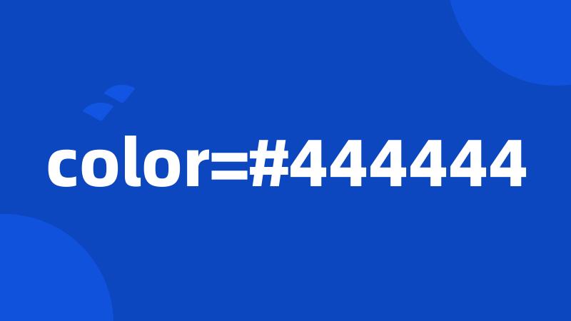 color=#444444