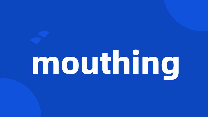 mouthing
