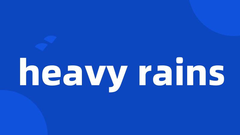 heavy rains