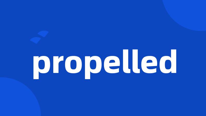 propelled