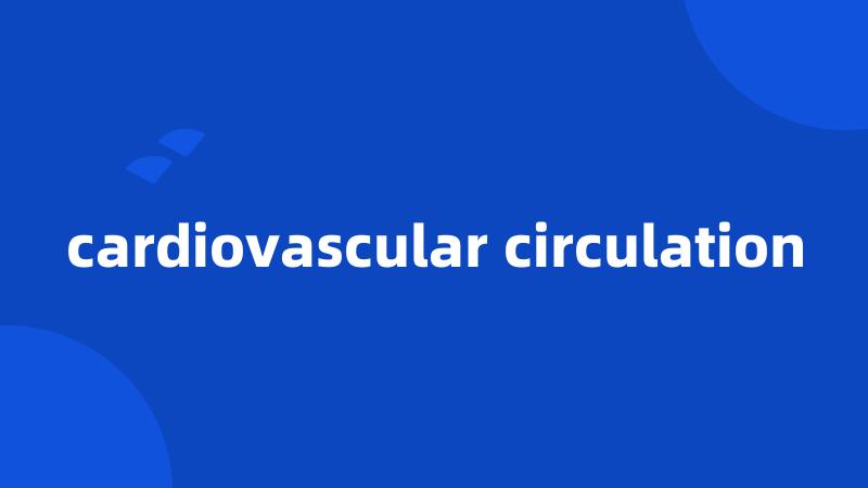 cardiovascular circulation