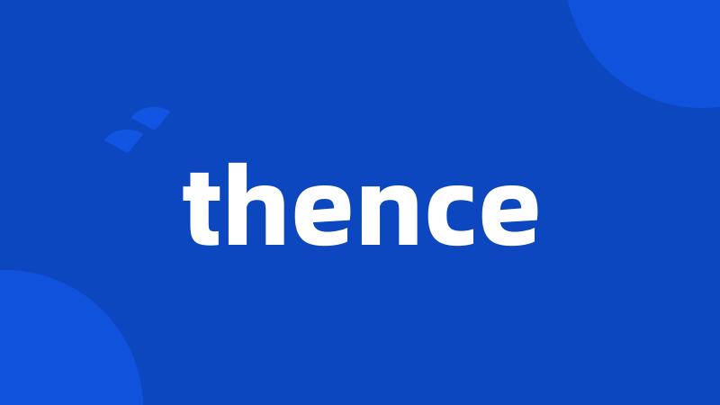 thence