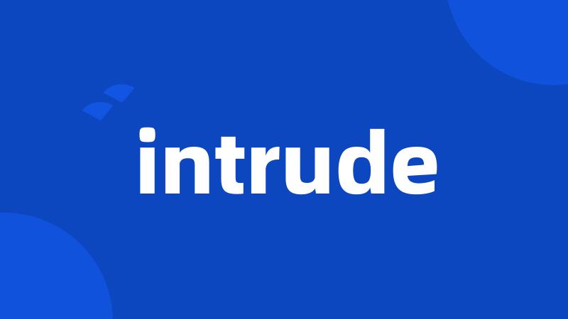 intrude