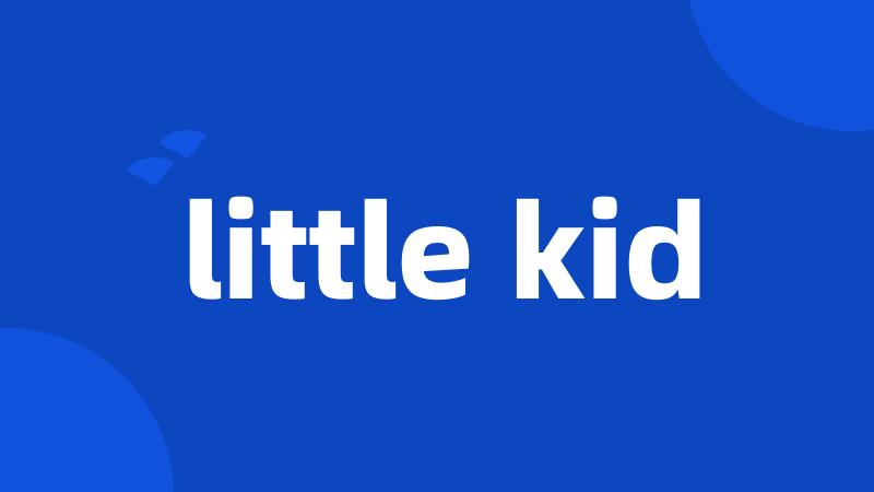little kid