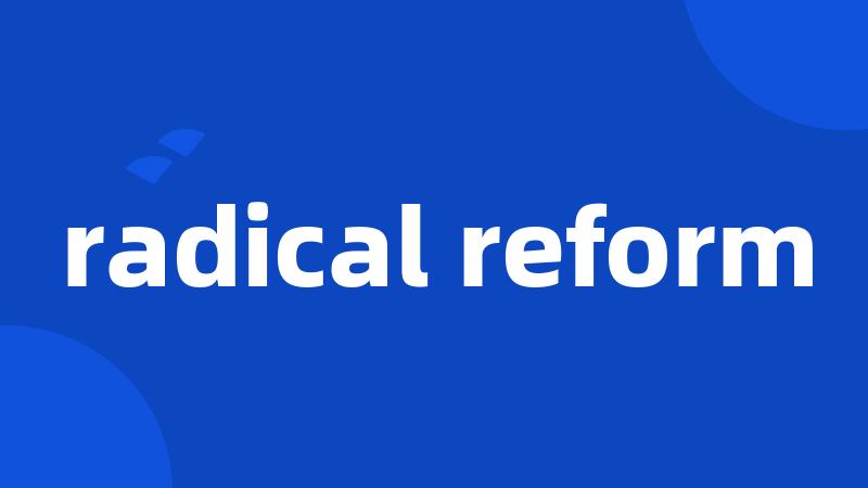 radical reform