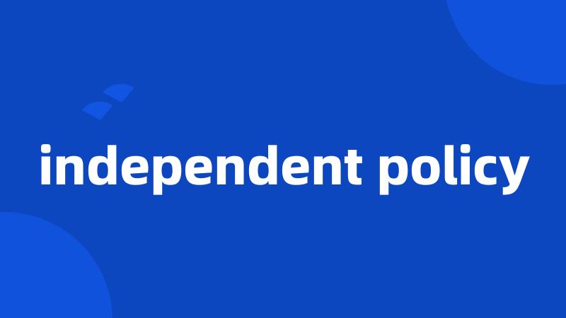 independent policy