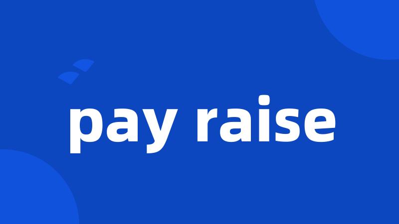 pay raise