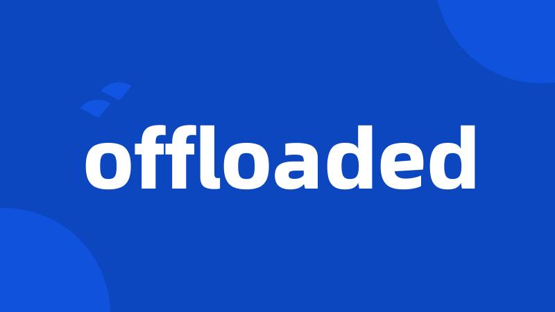 offloaded