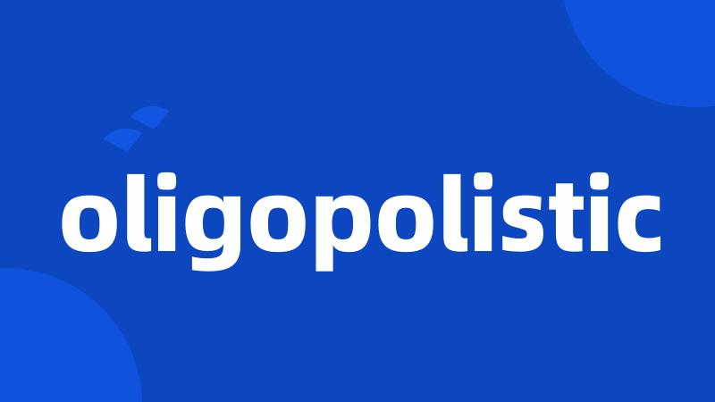 oligopolistic
