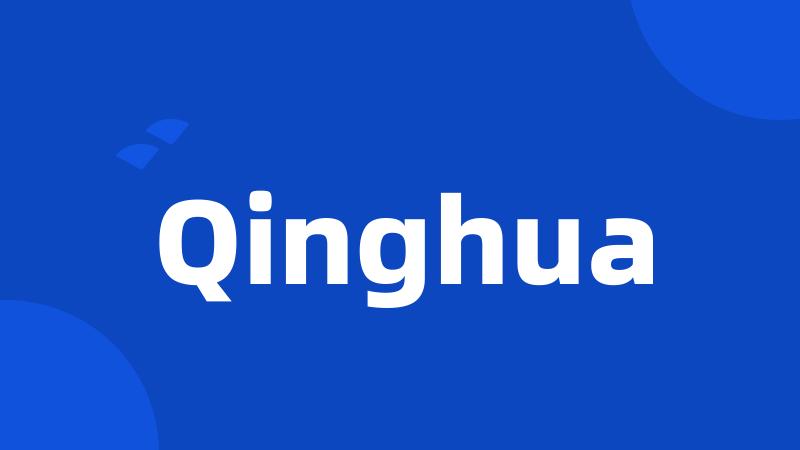 Qinghua