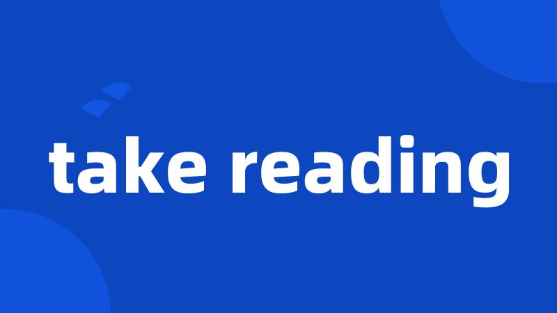 take reading