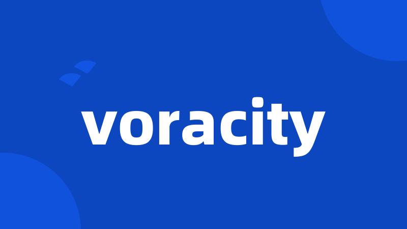 voracity