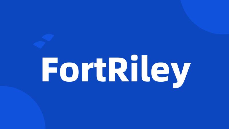 FortRiley