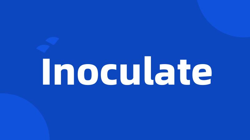 Inoculate