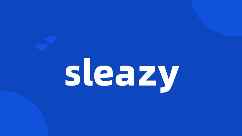 sleazy