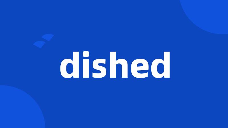 dished