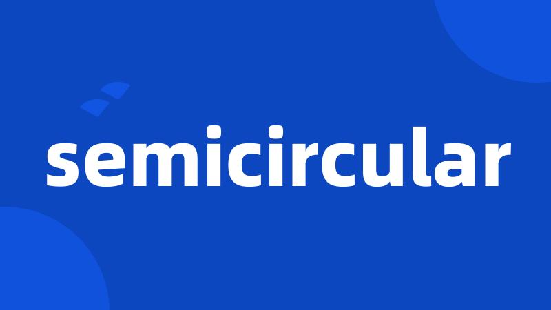 semicircular