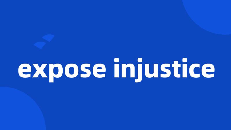 expose injustice