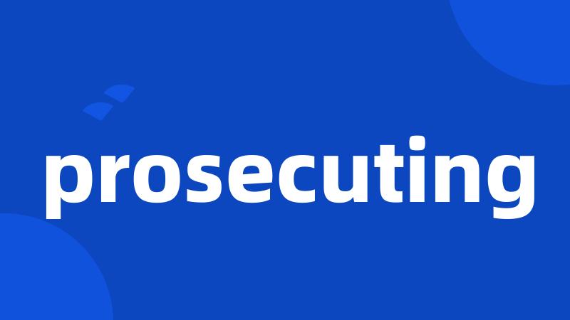 prosecuting
