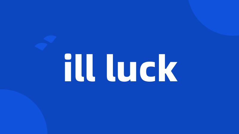 ill luck