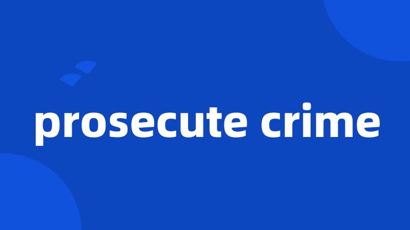 prosecute crime