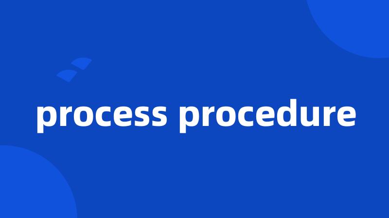 process procedure