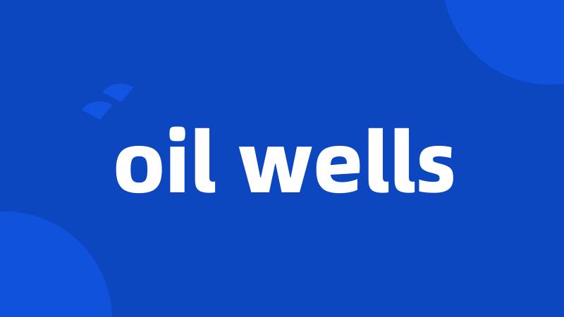 oil wells