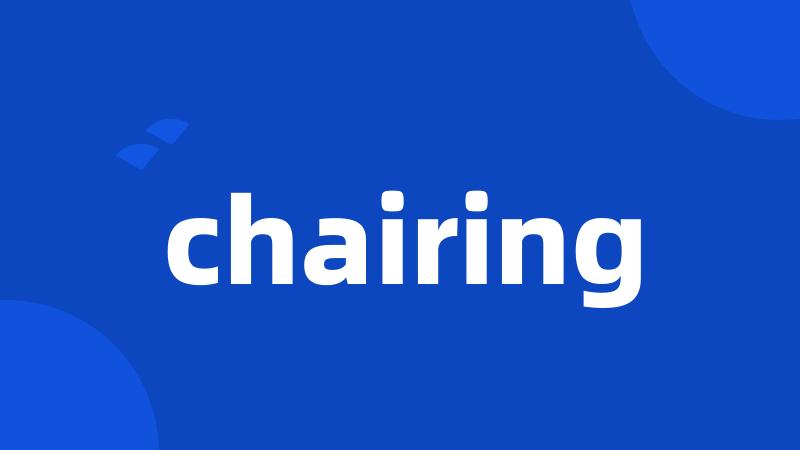 chairing