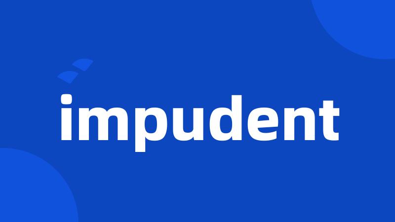 impudent