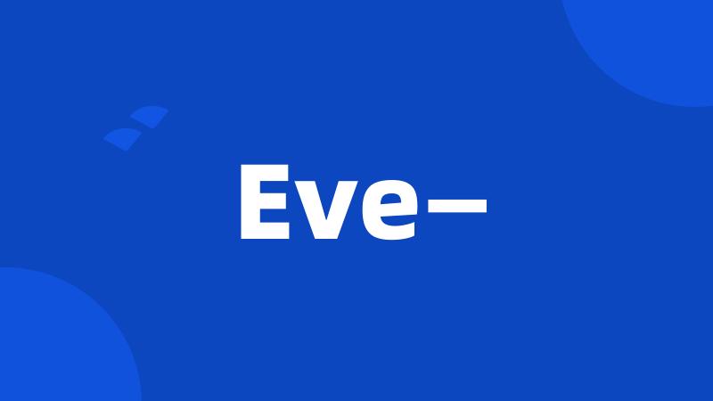 Eve—