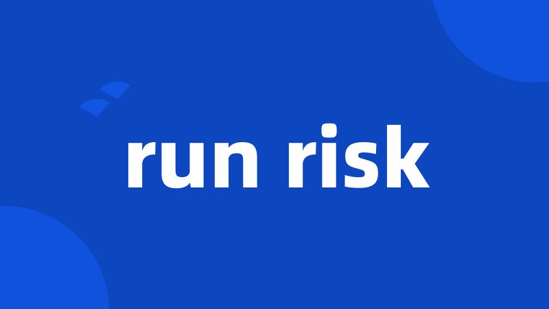 run risk