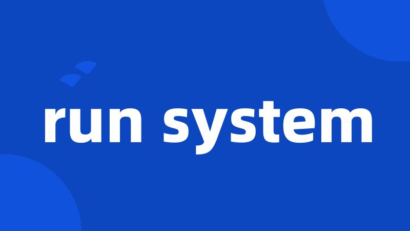 run system