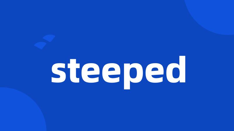 steeped