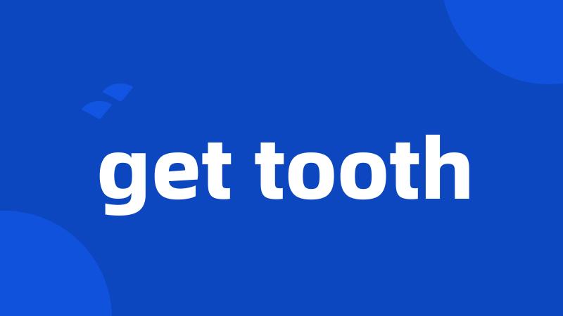 get tooth