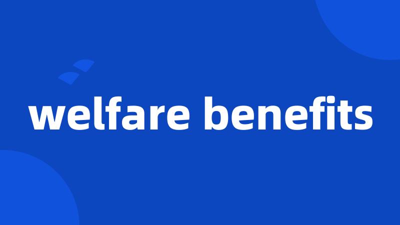 welfare benefits