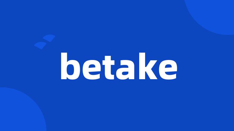 betake