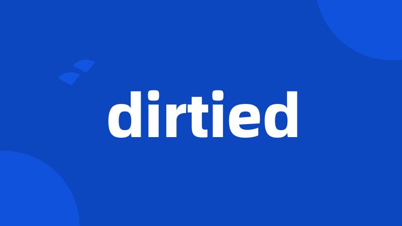 dirtied