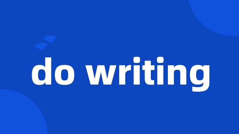 do writing
