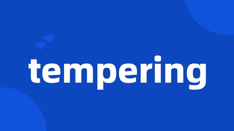 tempering