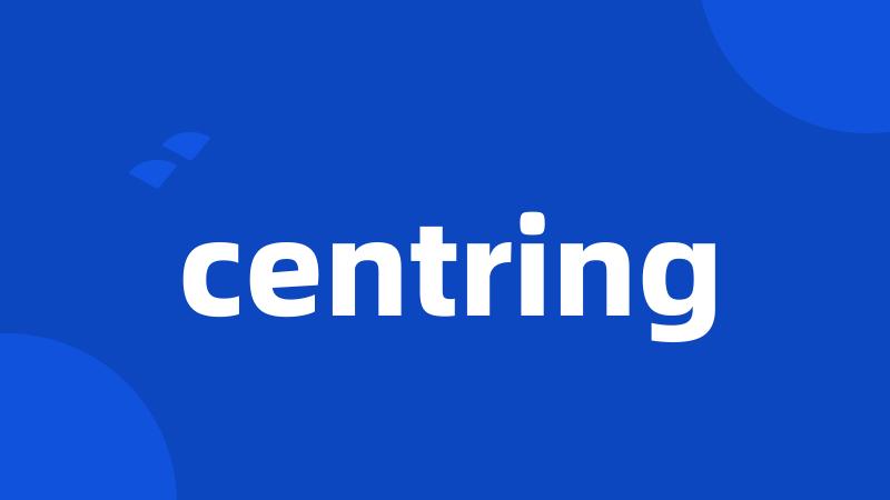 centring