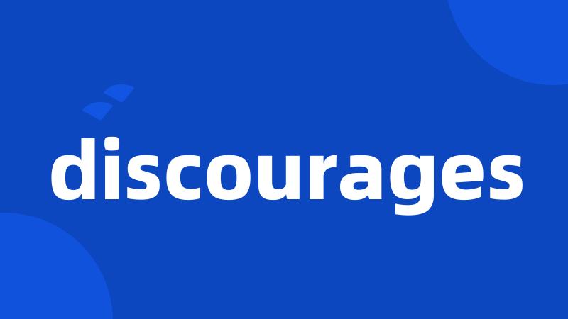 discourages