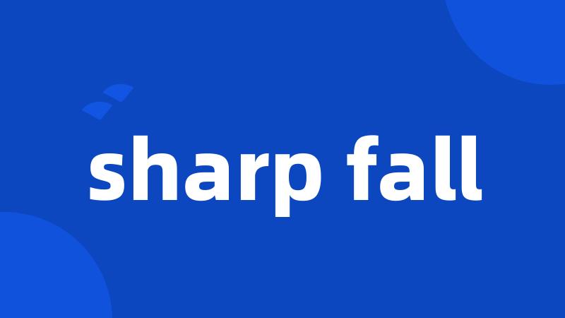 sharp fall