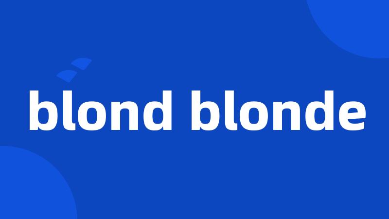 blond blonde