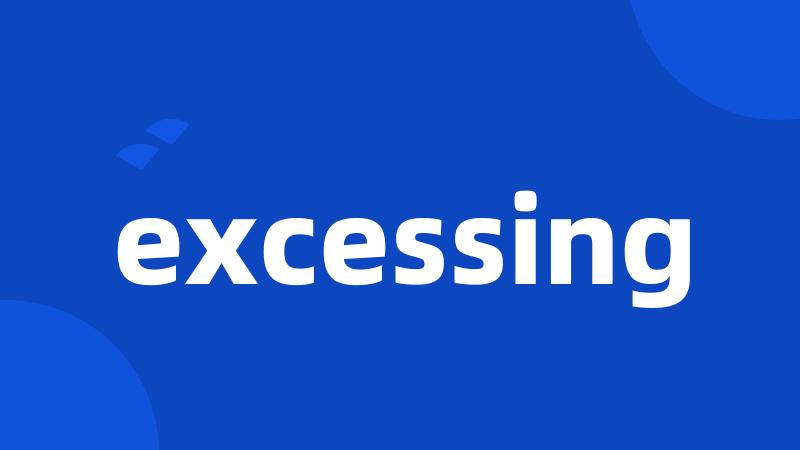 excessing