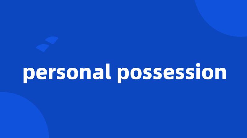 personal possession