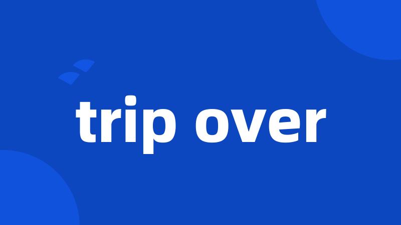 trip over