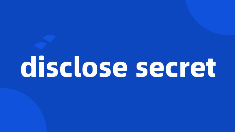 disclose secret