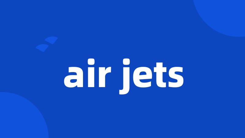 air jets