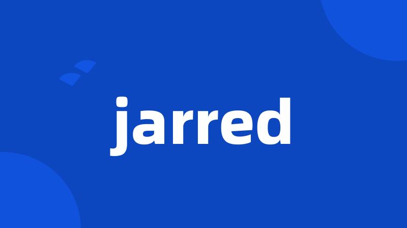 jarred